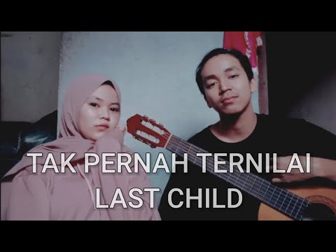 TAK PERNAH TERNILAI - LAST CHILD (Cover by Dipa & Akna)