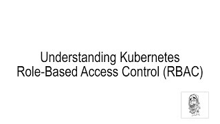 Understanding Kubernetes Roles Basic Access Control (RBAC) Intro