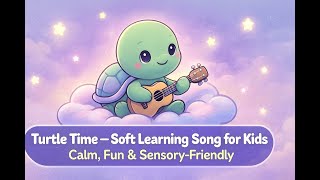 “Turtle Time – Soft Learning Song for Kids | Calm, Fun & Sensory-Friendly”