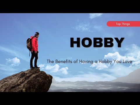 The Benefits of Having a Hobby You Love