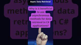 Benefits of Asynchronous Data Retrieval in C# Applications