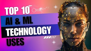 Top 10 AI and ML Technology Uses That Are Changing the World | AI & ML uses | Revolutionize AI & ML