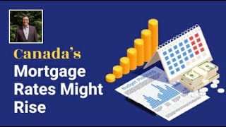 Canada’s Mortgage Rates Might Rise Soon
