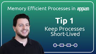 Memory Efficient Processes in Appian | Tip 1: Keep Processes Short-Lived