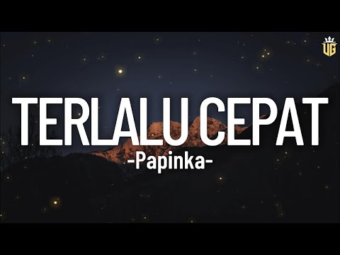 Terlalu Cepat - Papinka || Lirik