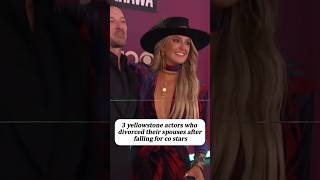 3 yellowstone actors who divorced their spouses after falling for co stars