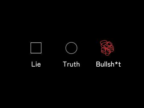 Bullsh*t is more dangerous to the truth than lies