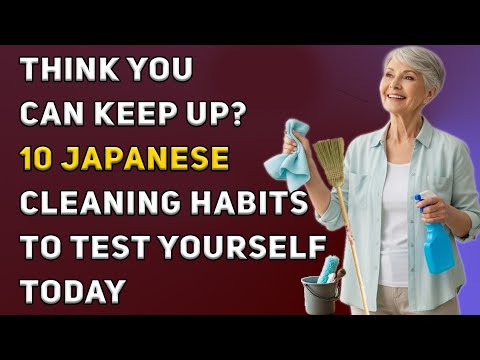 Think You Can Keep Up? 10 Japanese Cleaning Habits to Test Yourself Today