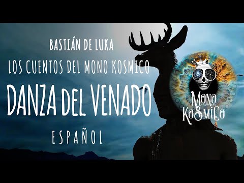 DANZA DEL VENADO, Silencio e Invisible, Baja Califonia, Cuentos del Mono Kosmico, Bastián de Luka