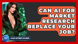 Can AI For Market Research Replace Your Job? - AI SaaS Software Explained