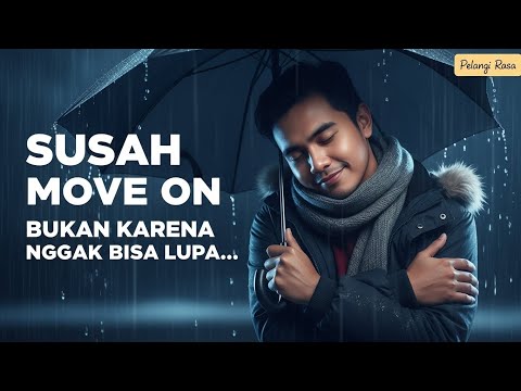 Susah Move On Bukan Karena Gak Bisa Lupa
