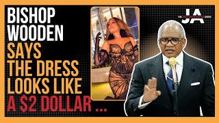 Bishop Wooden says the DRESS looks like a 2 dollar........! 