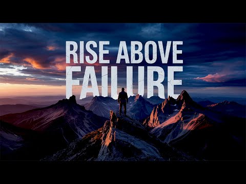 Rise Above Failure – The Motivational Video That Will Change Your Life