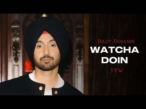 WATCHA DOIN : Diljit Dosanjh - Top Trend Walay