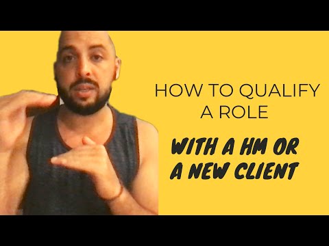 How To Qualify A  Role With A Client  / Hiring Manager!
