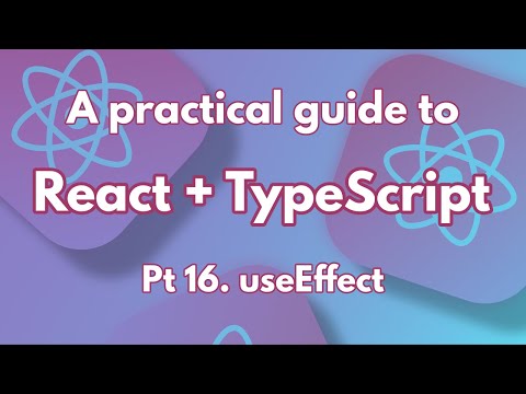 A practical guide to React + TypeScript Pt 16. useEffect