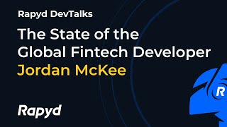 Rapyd DevTalk: The State of the Global Fintech Developer