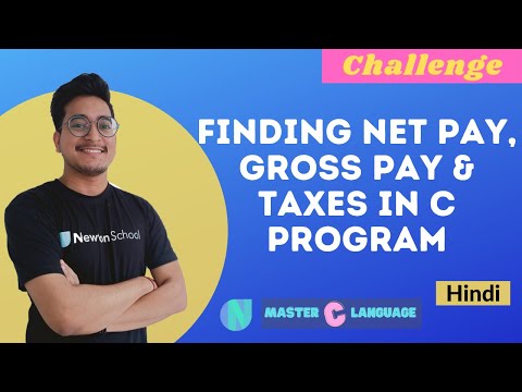 Finding Gross Pay, Net Pay and Taxes writing C program | Challenge Program in C | Newton School