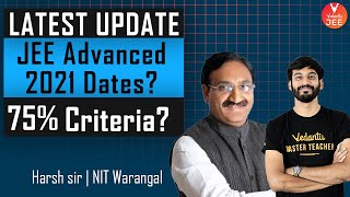 JEE Advanced 2021 Dates? 75% Criteria? 🔥 | JEE Advanced 2021 Eligibility | Harsh Sir | Vedantu JEE