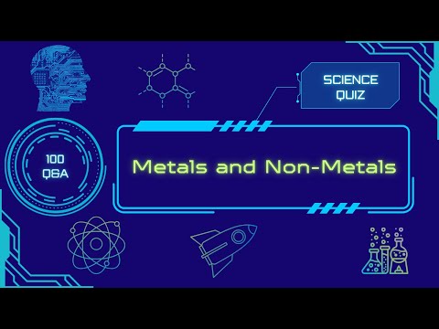 Science Quiz | Metals and Non-Metals | 100 Q&A