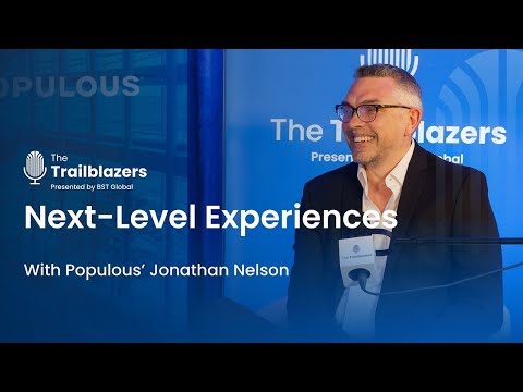 Next-Level Experiences With Populous’ Jonathan Nelson