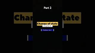 Change of state... solution (8-15).....#class11 #physics #mathsolutions #exam #study #studiestoday