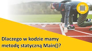 Po co nam statyczne metoda Main()?