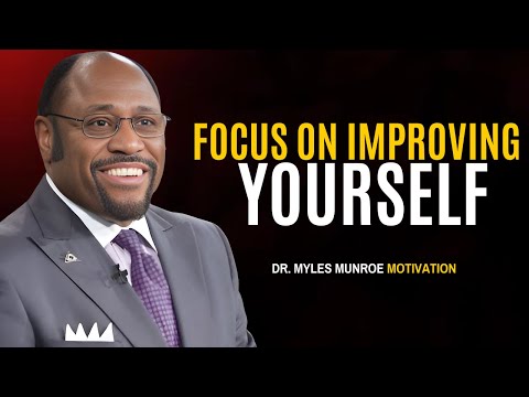 Dr. Myles Munroe Teachings - Focus On Improving Yourself | Best Motivational Speech