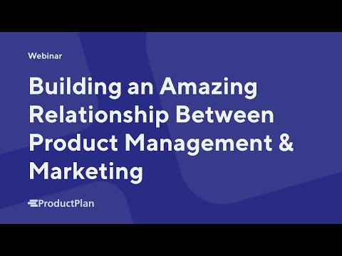 Building an Amazing Relationship Between Product Management & Marketing