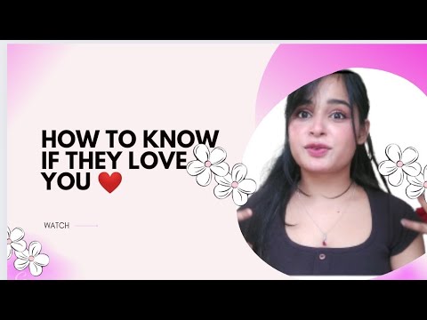 psychology tricks to know if someone loves you ,how to know if someone loves you