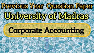 #corporateaccounting #previousyearquestions #universityofmadras #bcom #bbm #bcomcs #semester #bcs