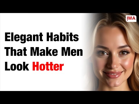 6 Elegant Habits That Make Men Look Hotter Than Other Men