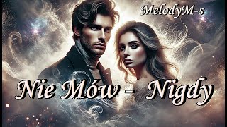 MelodyM-s / Nie Mów - 'Nigdy' /  😊 Druga wersja utworu.
