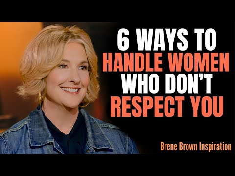 6 Ways to Handle Women Who Don’t Respect You || BRENE BROWN SPEECH