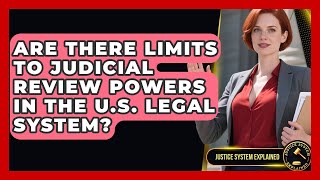Are There Limits to Judicial Review Powers in the U.S. Legal System? - Justice System Explained