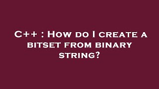 C++ : How do I create a bitset from binary string?