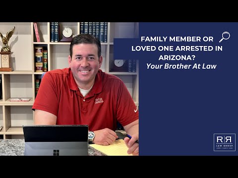 Family Member or Loved One Arrested in Arizona - R&R Law Group