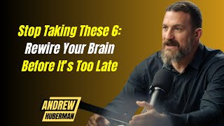 Stop Taking These 6: Rewire Your Brain Before It’s Too Late - Andrew Huberman |#motivationalspeech