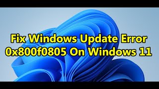 Fix Windows Update Error 0x800f0805 On Windows 11