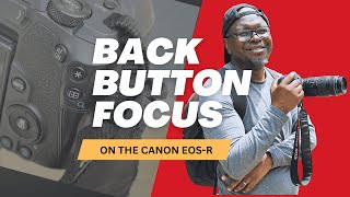 Back Button Focus on Canon EOS R – Simplified for Beginners