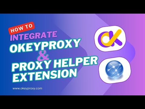 How to Configuration Proxy Helper Chrome Extension with Okey Proxy?
