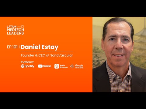 Episode 101: Daniel Estay,  Founder & CEO at SonoVascular