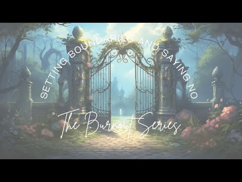 Setting Boundaries And Saying No - The Burnout Series