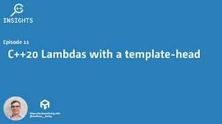 C++ Insights - Episode 11: C++20 Lambdas with a template-head