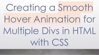 Creating a Smooth Hover Animation for Multiple Divs in HTML with CSS