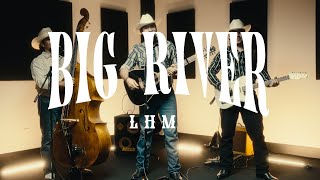 Big River - (LHM) Los Hermanos Mendoza