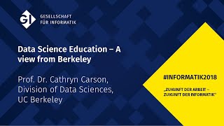 #INFORMATIK2018 STAGE JOSEPH: Data Science Education– A view from Berkeley, Prof. Dr. Cathryn Carson