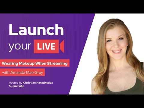Should you wear makeup when live streaming, with Amanda Mae Gray