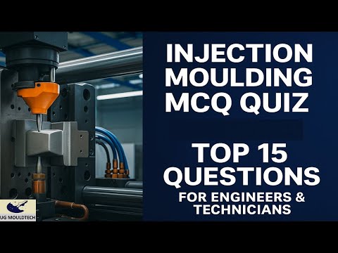 Injection Moulding MCQ Quiz | Top 15 Questions for Engineers & Technicians