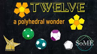 Twelve: a polyhedral wonder #some3